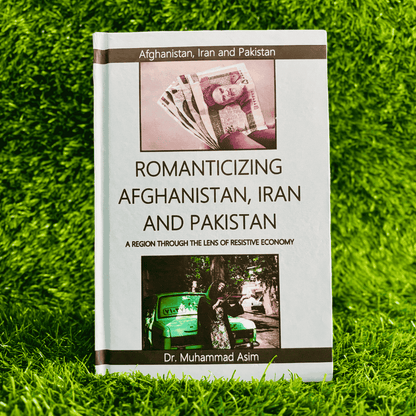 Romanticizing Afghanistan, Iran and Pakistan | A Region Through The Lens of Resistive Economy